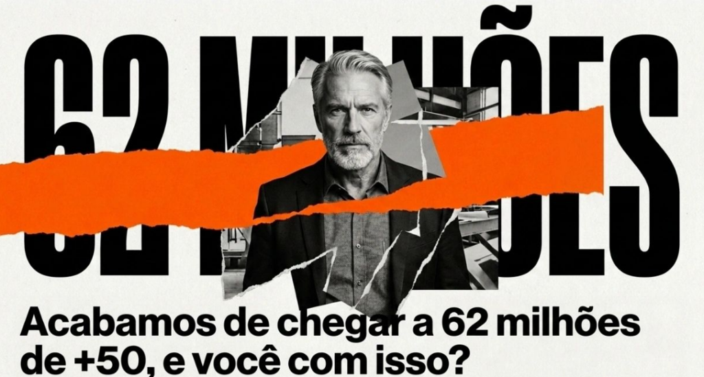 Brasil acaba de chegar ao marco de 62 milhões de pessoas +50, e o que você tem com isso?