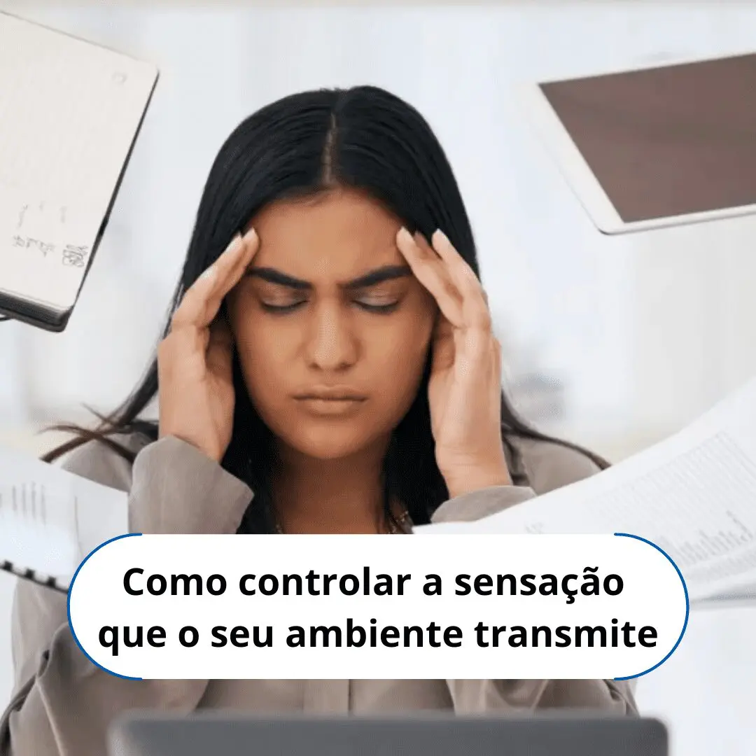 Como controlar a sensação que o seu ambiente transmite