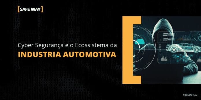 safeway_blog_cyber_seguranca_e_o_ecossistema_da_industria_automotiva